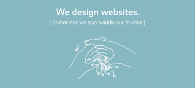 We design websites and also twiddle our thumbs - it's part of the process